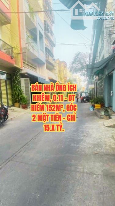 🏠 BÁN NHÀ ÔNG ÍCH KHIÊM, Q.11 - DT HIẾM 152M², GÓC 2 MẶT TIỀN - CHỈ 15.X TỶ.