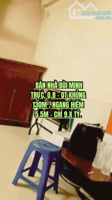 🏠 BÁN NHÀ BÙI MINH TRỰC, Q.8 - DT KHỦNG 130M², NGANG HIẾM 5.5M - CHỈ 9.X TỶ.