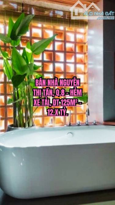 🏠 BÁN NHÀ NGUYỄN THỊ TẦN, Q.8 - HẺM XE TẢI, DT 125M² - 12.X TỶ.