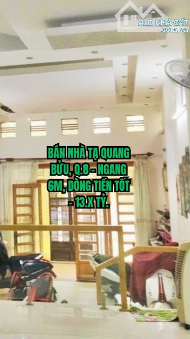 🏠 BÁN NHÀ TẠ QUANG BỬU, Q.8 - NGANG 6M, DÒNG TIỀN TỐT - 13.X TỶ.