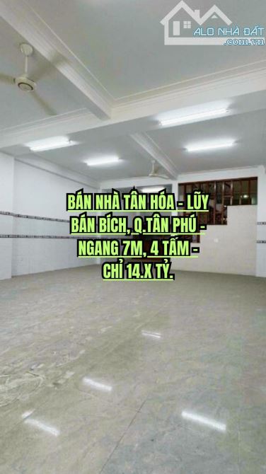 🏠 BÁN NHÀ TÂN HÓA - LŨY BÁN BÍCH, Q.11 - NGANG 7M, 4 TẤM - CHỈ 14.X TỶ.