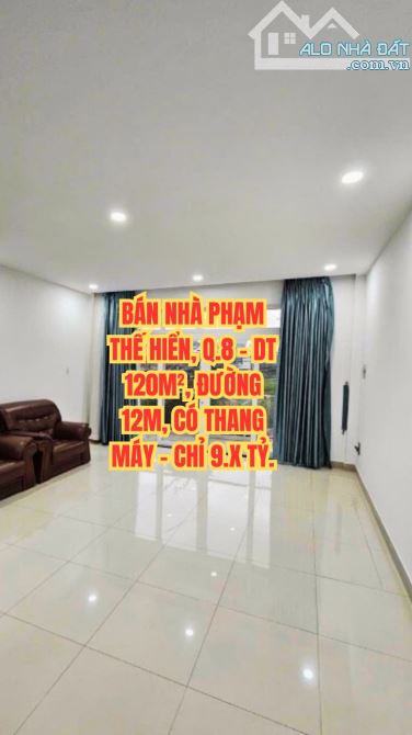 🏠 BÁN NHÀ PHẠM THẾ HIỂN, Q.8 - DT 120M², ĐƯỜNG 12M, CÓ THANG MÁY - CHỈ 9.X TỶ.