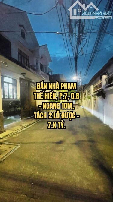 🏠 BÁN NHÀ PHẠM THẾ HIỂN, P.7, Q.8 - NGANG 10M, TÁCH 2 LÔ ĐƯỢC - 7.X TỶ.