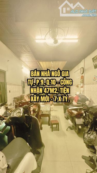 🏠 BÁN NHÀ NGÔ GIA TỰ, P.9, Q.10 - CÔNG NHẬN 47M2, TIỆN XÂY MỚI - 7.X TỶ.