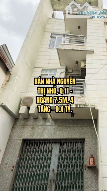 🏠 BÁN NHÀ NGUYỄN THỊ NHỎ, Q.11 - NGANG 7.5M, 4 TẦNG - 9.X TỶ.