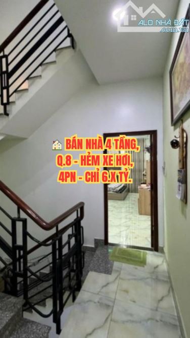 🏠 BÁN NHÀ 4 TẦNG, Q.8 - HẺM XE HƠI, 4PN - CHỈ 6.X TỶ.