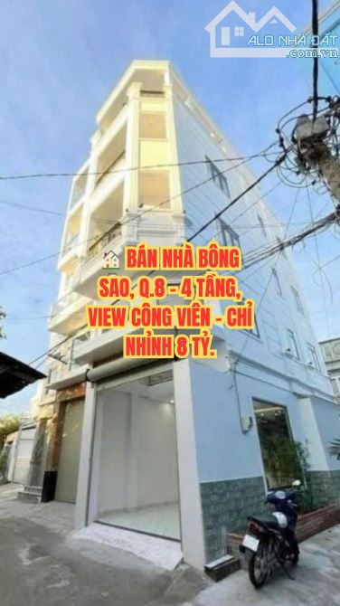 🏠 BÁN NHÀ BÔNG SAO, Q.8 - 4 TẦNG, VIEW CÔNG VIÊN - CHỈ NHỈNH 8 TỶ.