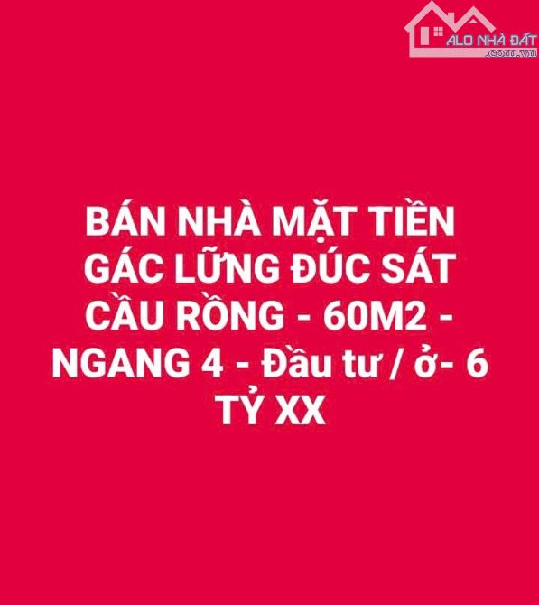 BÁN NHÀ MẶT TIỀN  GÁC LỮNG ĐÚC SÁT CẦU RỒNG - 60M2 - NGANG 4 - Đầu tư / ở- 6 TỶ xx