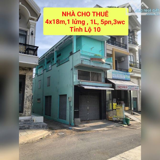 nhà mặt tiền Tỉnh Lộ 10 , 4x18m, 2L,5pn, giá 12tr/tháng