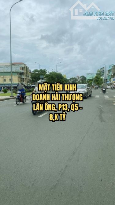 🌟 MẶT TIỀN KINH DOANH HẢI THƯỢNG LÃN ÔNG, P13, Q5 – 8,X TỶ, DIỆN TÍCH LỚN