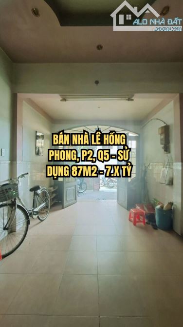 🏠 BÁN NHÀ LÊ HỒNG PHONG, P2, Q5 - SỬ DỤNG 87M2 - 7.X TỶ.