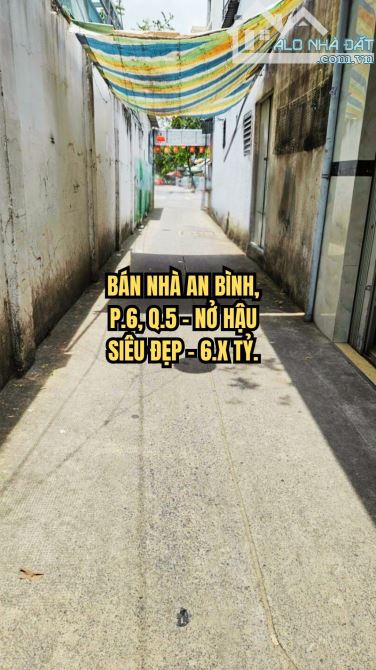 🏠 BÁN NHÀ AN BÌNH, P.6, Q.5 - NỞ HẬU SIÊU ĐẸP - 6.X TỶ.