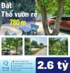 780m thổ vườn giá 2.6 tỷ. Đường xe hơi. Giá quá tốt xây nhà vườn