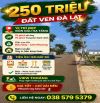 🔥 250 TRIỆU – CHỐT NGAY ĐẤT VEN ĐÀ LẠT